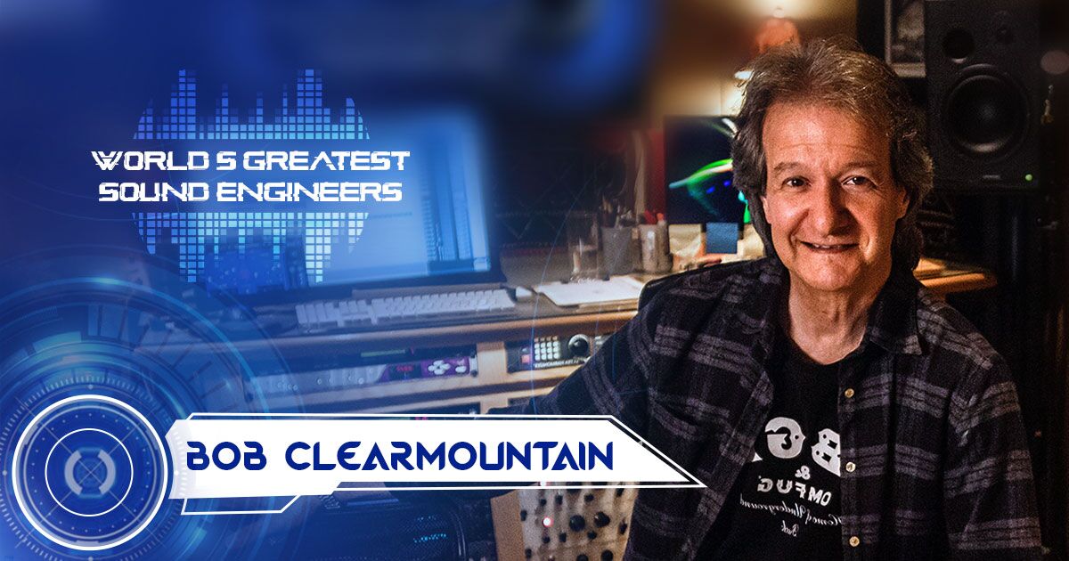 World’s Greatest Sound Engineers – Bob Clearmountain - Musicplus